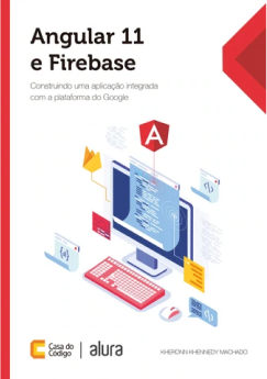 Livro Angular 11 e Firebase, Construíndo uma aplicação integrada com a plataforma do Google.